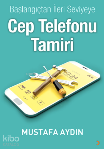 Başlangıçtan İleri Seviyeye Cep Telefonu Tamiri - Kitapiks.com