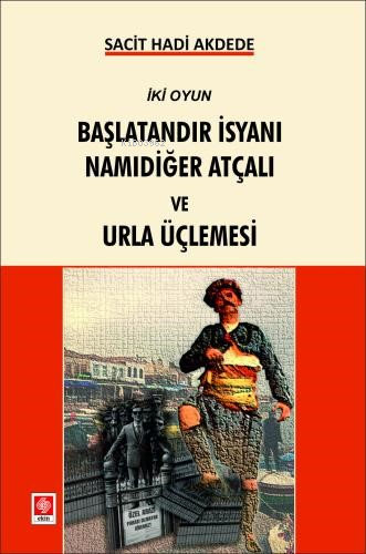 Başlatandır İsyanı Namıdeğer Atçalı ve Urla Üçlemesi;İki Oyun - Kitapi