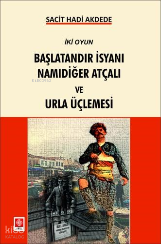 Başlatandır İsyanı Namıdeğer Atçalı ve Urla Üçlemesi;İki Oyun
