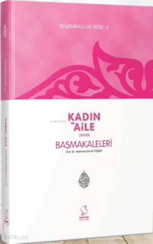 Başmakaleler-2 (Kadın ve Aile Dergisi Başmakaleri)