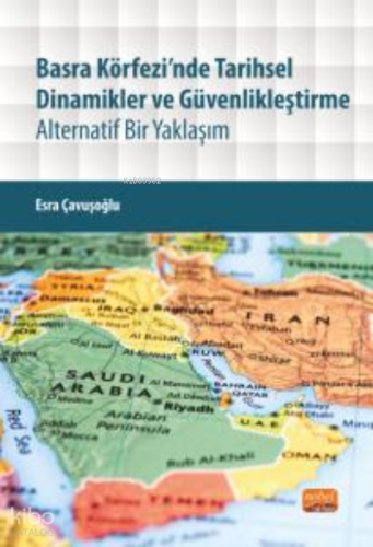 Basra Körfezi’nde Tarihsel Dinamikler ve Güvenlikleştirme;Alternatif Bir Yaklaşım