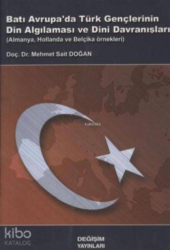 Batı Avrupa'da Türk Gençlerinin Din Algılanması ve Dini Davranışları; Almanya, Hollanda ve Belçika Örnekleri