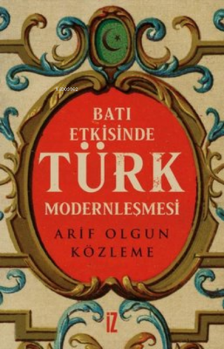 Batı Etkisinde Türk Modernleşmesi - Kitapiks.com