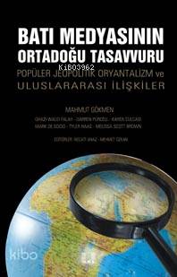 Batı Medyasının Ortadoğu Tasavvuru; Popüler Jeopolitik, Oryantalizm ve Uluslararası İlişkiler