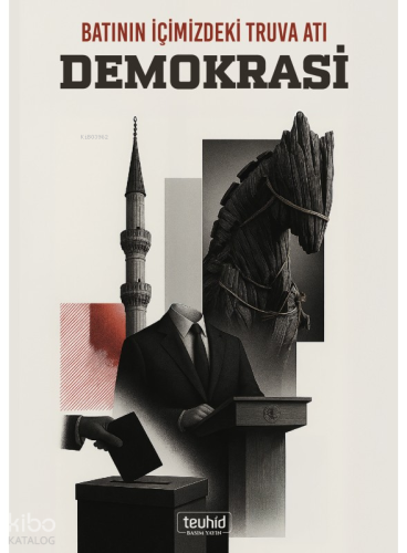 Batının İçimizdeki Truva Atı Demokrasi