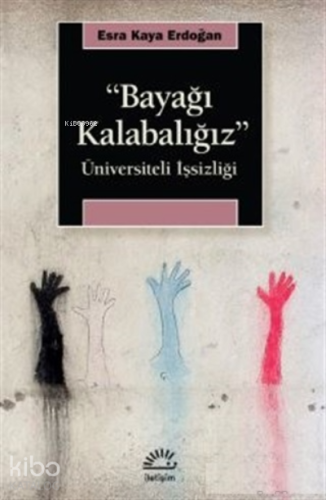 ‘‘Bayağı Kalabalığız ’’;Üniversiteli İşsizliği