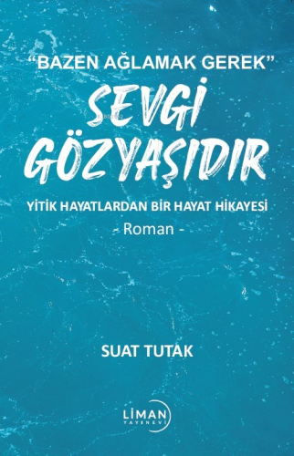 "Bazen Ağlamak Gerek" Sevgi Gözyaşıdır;Yitik Hayatlardan Bir Hayat Hik