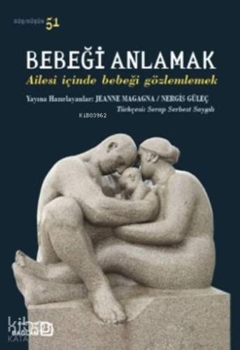 Bebeği Anlamak; Ailesi İçinde Bebeği Gözlemlemek - Kitapiks.com