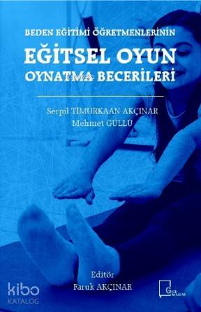 Beden Eğitimi Öğretmenlerinin Eğitsel Oyun Oynatma Becerileri - Kitapi