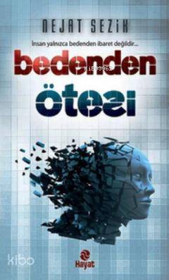 Bedenden Ötesi; İnsan Yalnızca Bedenden İbaret Değildir