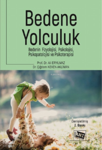 Bedene Yolculuk: Bedenin Fizyolojisi;Psikoloji, Psikopatolojisi Ve Psikoterapi