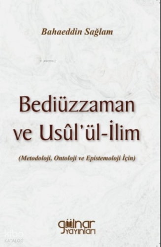 Bediüzzaman Ve Usül’ül-İlim ;(Metodoloji, Ontoloji ve Epistemoloji İçin)