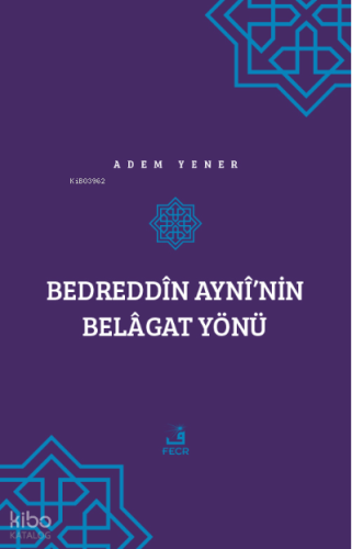 Bedreddîn Aynî’nin Belâgat Yönü