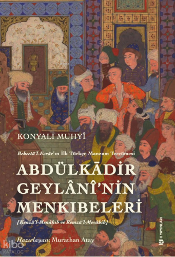 Behcetü’l Esrâr’ın İlk Türkçe Manzum Tercümesi: Abdülkādir Geylânî’nin Menkıbeleri