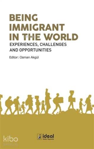 Being Immigrant in the World Experiences, Challenges and Opportunities
