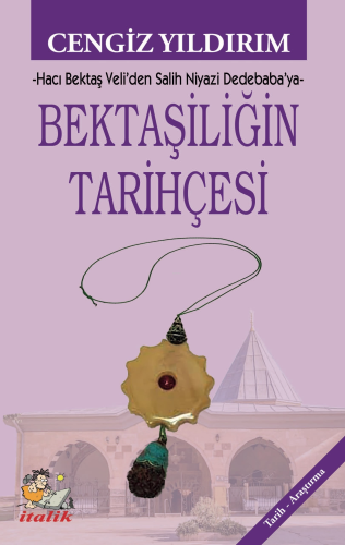 Bektaşiliğin Tarihçesi;Hacı Bektaş Veli’den Salih Niyazi Dedebaba’ya