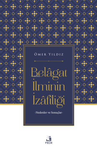 Belâgat İlminin İzâfîliği;Nedenler ve Sonuçlar - Kitapiks.com