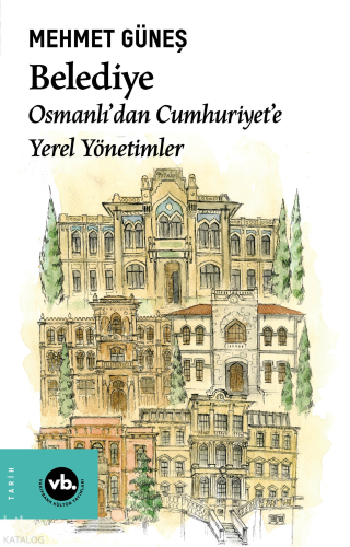 Belediye;Osmanlı’dan Cumhuriyet’e Yerel Yönetimler