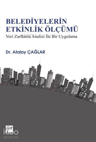Belediyelerin Etkinlik Ölçümü Veri Zarflama Analizi İle Bir Uygulama