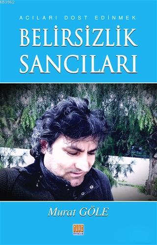 Belirsizlik Sancıları; Acıları Dost Edinmek