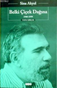 Belki Çiçek Dağına; 1980 1999 Toplu Şiirler - Kitapiks.com