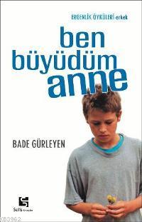 Ben Büyüdüm Anne; Ergenlik Öyküleri - Erkek - Kitapiks.com