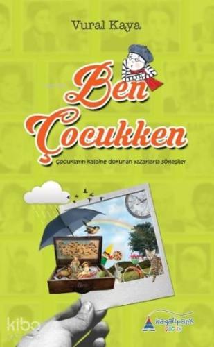 Ben Çocukken; Çocukların Kalbine Dokunan Yazarlarla Söyleşiler