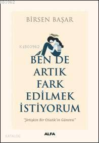 Ben de Artık Fark Edilmek İstiyorum; Yetişkin Bir Otistik'in Güncesi