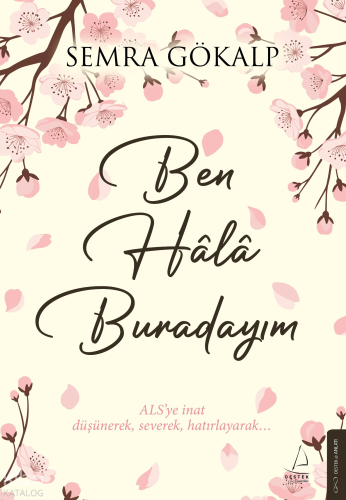 Ben Hâlâ Burdayım;ALS’ye İnat Düşünerek, Severek, Hatırlayarak…