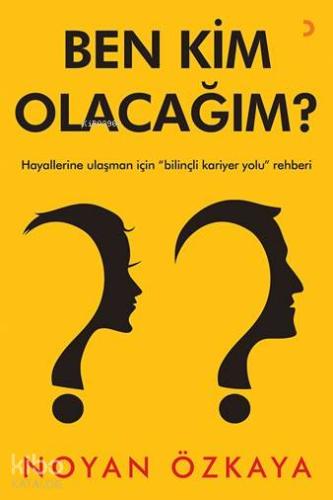 Ben Kim Olacağım?; Hayallerine Ulaşman İçin "Bilinçli Kariyer Yolu" Re