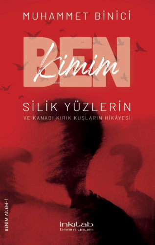 Ben Kimim? ;Silik Yüzlerin ve Kanadı Kırık Kuşların Hikâyesi - Kitapik