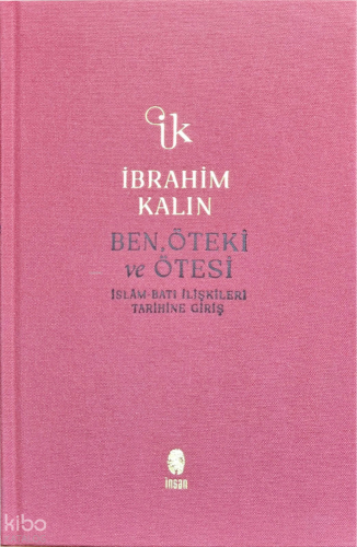 Ben, Öteki ve Ötesi;İslâm-Batı İlişkileri Tarihine Giriş
