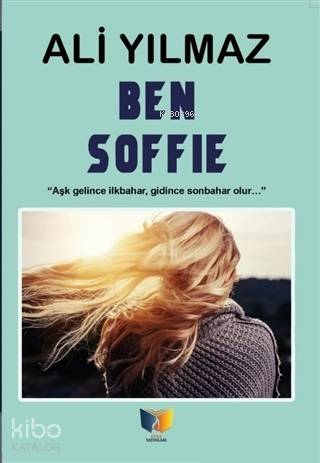 Ben Soffie; Aşk Gelince İlkbahar Gidince Sonbahar Olur
