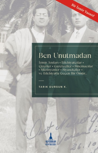 Ben Unutmadan;İzmir Anıları – Edebiyatçılar, Çizerler, Gazeteciler, Si