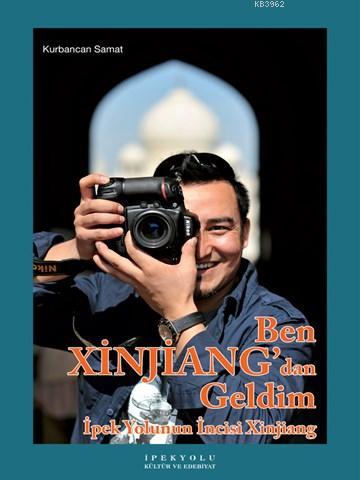 Ben Xinjiang'dan Geldim; İpek Yolunun İncisi Xinjiang