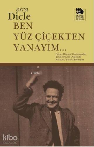 Ben Yüz Çiçekten Yanayım...; Nâzım Hikmet Tiyatrosunda Yenidenyazım Odağında Metinler, Türler, Söylemler