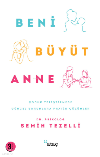 Beni Büyüt Anne;Çocuk Yetiştirmede Güncel Sorunlara Pratik Çözümler