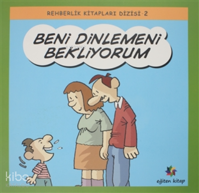 Beni Dinlemeni Bekliyorum - Rehberlik Kitapları Dizisi 2