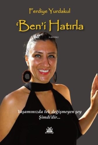 Ben'i Hatırla;Yaşamınızda Tek Değişmeyen Şey Şimdi'dir