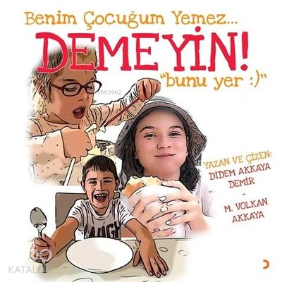 Benim Çocuğum Yemez Demeyin Bunu Yer - Kitapiks.com