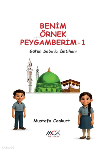 Benim Örnek Peygamberim 1;Gül’ün Sabırla İmtihanı