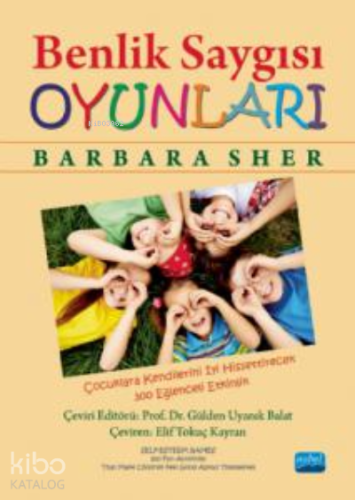 Benlik Saygısı Oyunlar ;Çocuklara Kendilerini İyi Hissettirecek 300 Eğ
