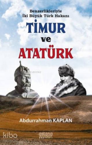 Benzerlikleriyle İki Büyük Türk Hakanı Timur Ve Atatürk