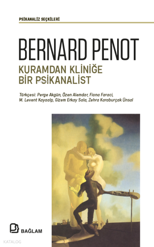 Bernard Penot - Kuramdan Kliniğe Bir Psikanalist