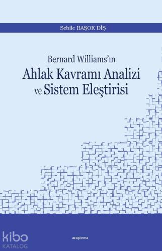 Bernard Williams'ın  Ahlak Kavramı Analizi ve Sistem Eleştirisi