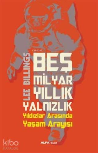 Beş Milyar Yıllık Yalnızlık; Yıldızlar Arasında Yaşam Arayışı
