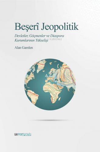 Beşeri Jeopolitik;Devletler, Göçmenler ve Diaspora Kurumlarının Yükselişi