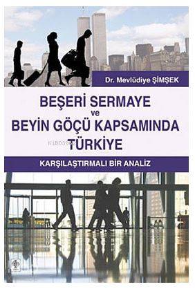Beşeri Sermaye ve Beyin Göçü Kapsamında Türkiye; Karşılaştırmalı Bir Analiz