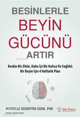 Besinlerle Beyin Gücünü Artır; Keskin Bir Zihin, Daha İyi Bir Hafıza ve Sağlıklı Bir Beyin İçin 4 Haftalık Plan