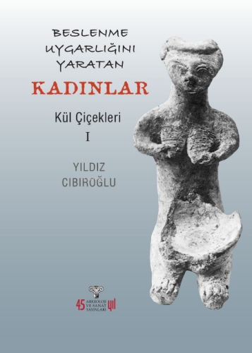 Beslenme Uygarlığını Yaratan Kadınlar ;Kül Çiçekleri 1